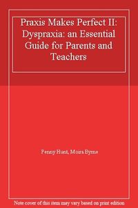 Praxis Makes Perfect II - an essential guide for parents and teachers, edited by Penny Hunt.